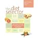 The Diet Selector: From Atkins to The Zone, More Than 50 Ways to Help You Find the Best Diet for You