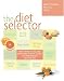 The Diet Selector: From Atkins to The Zone, More Than 50 Ways to Help You Find the Best Diet for You