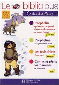 Le Bibliobus CM Cycle 3 Contes d'ailleurs : L'orphelin qui devint un grand chasseur de phoques ; L'orpheline ; Les trois frères ; Contes et récits vietnamiens