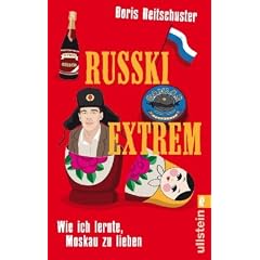 Russki extrem: Wie ich lernte, Moskau zu lieben