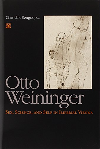 Otto Weininger: Sex, Science, and Self in Imperial Vienna (The Chicago Series on Sexuality, History, and Society) by Sengoopta, Chandak (2000) Hardcover