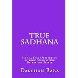 True Sadhana - Siddha Yoga (Perfection of Yoga) Manifesting Within the Seeker