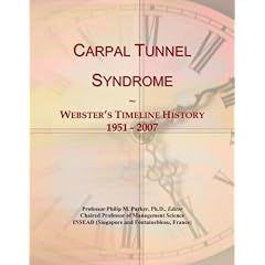 Click here to buy Carpal Tunnel Syndrome: Webster's Timeline History, 1951 - 2007 by Icon Group International.