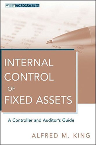 Internal Control of Fixed Assets: A Controller and Auditor's Guide by Alfred M. King (2011-03-08)