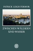 Zwischen W&auml;ldern und Wasser: Zu Fu&szlig; nach Konstantinopel: Von der mittleren Donau bis zum Eisernen Tor. Der Reise zweiter Teil