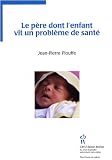 Le p�re dont l'enfant vit un probl�me de sant�