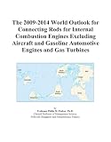 The 2009-2014 World Outlook for Connecting Rods for Internal Combustion Engines Excluding Aircraft and Gasoline Automotive Engines and Gas Turbines