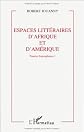 Espaces littéraires d'Afrique et d'Amérique: Tracées francophones (Collection Critiques littéraires)