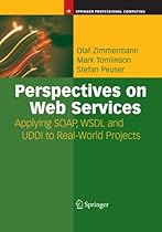 Perspectives on Web Services: Applying SOAP, WSDL and UDDI to Real-World Projects Perspectives on Web Services: Applying SOAP, WSDL and UDDI to Real-World Projects
