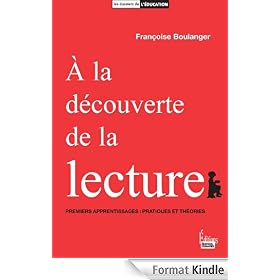 A la découverte de la lecture: Premiers apprentissages. Pratiques et théories