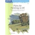 Plein Air Painting in Oil (Explore the Simple Techniques and Practical Tips for Painting Dynamic Landscapes Outdoors) (Artist's Library Series) (Illustrated) (Paperback)