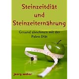 Steinzeitdi�t und Steinzeitern�hrung - Gesund abnehmen mit der Paleo Di�t (Abnehmen am Bauch)von "Abnehmen Experte"