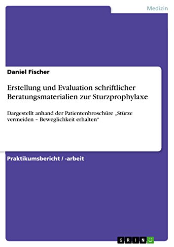 Erstellung und Evaluation schriftlicher Beratungsmaterialien zur Sturzprophylaxe: Dargestellt anhand der Patientenbroschüre 