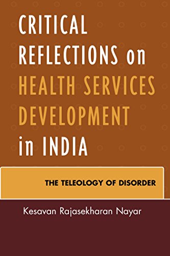Critical Reflections on Health Services Development in India: The Teleology of Disorder