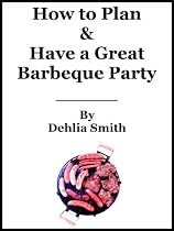 BBQ Planning (How to Plan a Great Barbeque and Make Your Summer Barbecue Party Sizzle!)-From Free Kindle Books Library Click to Download Free Kindle Book -> BBQ Planning (How to Plan a Great Barbeque and Make Your Summer Barbecue Party Sizzle!)