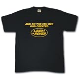And on the 8th day God created Land Rover T-shirt