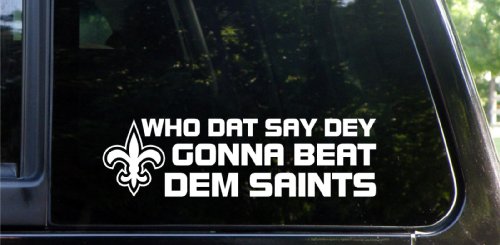 WHO DAT SAY DEY GONNA BEAT DEM SAINTS die cut decal New Orleans Saints