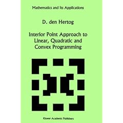 Interior Point Approach to Linear, Quadratic and Convex Programming: Algorithms and Complexity (Mathematics and Its Applications)