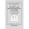 Medien- und Kommunikationssoziologie: Eine Einf�hrung in zentrale Begriffe und Theorien (Grundlagentexte Soziologie)