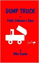 DUMP TRUCK, A Public Defender's Story (DUMP TRUCK, A Public Defender's Story Book 1) DUMP TRUCK, A Public Defender's Story (DUMP TRUCK, A Public Defender's Story Book 1)
