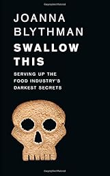 Swallow This: Serving Up the Food Industry's Darkest Secrets