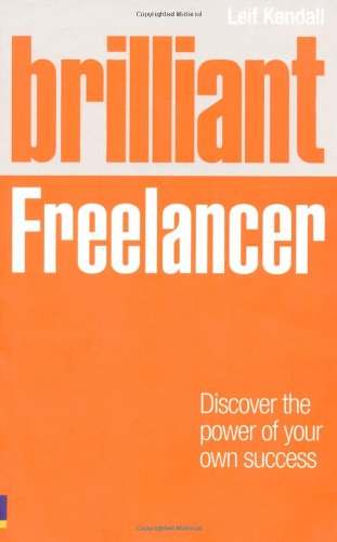 Brilliant Freelancer: Discover the Power of Your Own Success (Freelance/Freelancing) (Brilliant Business)