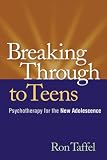 Breaking Through to Teens: Psychotherapy for the New Adolescence