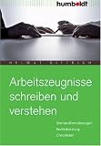 Arbeitszeugnisse schreiben und verstehen. Standardformulierungen. Rechtsberat Checklisten - Helmut Dittrich