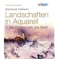 Die Kunstakademie: Landschaften in Aquarell. In 80 Bildern um die Welt