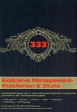333 exklusive Managementweisheiten & Zitate: von Persönlichkeiten des 21. Jahrhunderts aus Wirtschaft, Gesellschaft und Politik