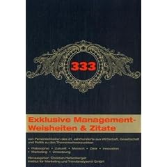 333 exklusive Managementweisheiten & Zitate: von Pers�nlichkeiten des 21. Jahrhunderts aus Wirtschaft, Gesellschaft und Politik