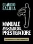Manuale Avanzato del Prestigiatore (Illusionismo, Magia, Prestigiazione)