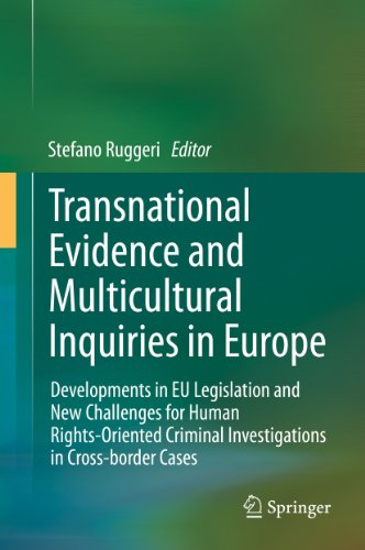 Transnational Evidence and Multicultural Inquiries in Europe: Developments in EU Legislation and New Challenges for Human Rights-Oriented Criminal Investigations in Cross-border Cases