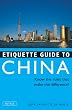 Etiquette Guide to China: Know the Rules that Make the Difference! (Etiquette Guides)
