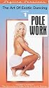The Art of Exotic Dancing: Pole Work VOLUME 1 [BEGINNER TO ADVANCED]