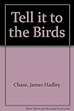 Tell it to the birds