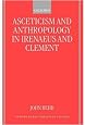 Asceticism and Anthropology in Irenaeus and Clement (Oxford Early Christian Studies)