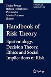 Handbook of Risk Theory: Epistemology, Decision Theory, Ethics, and Social Implications of Risk