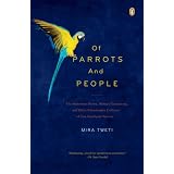 Of Parrots and People: The Sometimes Funny, Always Fascinating, and Often Catastrophic Collision of Two Intelligent Species