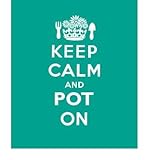 Keep calm and pot on : good advice for gardeners
