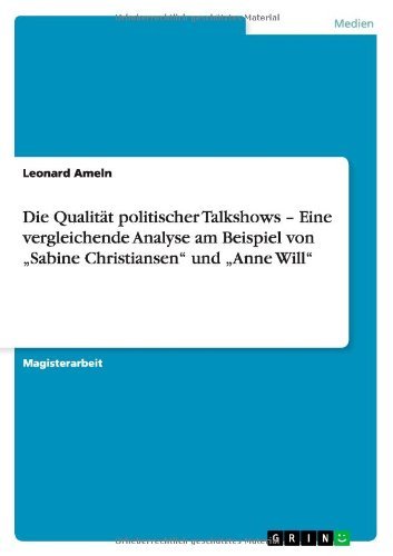 Die Qualität politischer Talkshows - Eine vergleichende Analyse am Beispiel von 