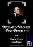 Richard Wagner - Eine Biografie - Houston Chamberlain