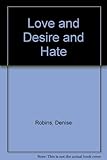 Love and desire and hate
