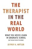 The therapist in the real world : what you never learn in graduate school (but really need to know)