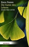 Die Kunst des Lebens: Zwischen Haben und Sein (HERDER spektrum) - Erich Fromm