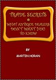 Trade Secrets. What Antique Dealers Don't Want You to Know
