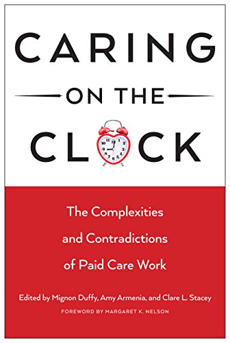 Caring on the Clock: The Complexities and Contradictions of Paid Care Work (Families in Focus)