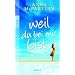 Weil du bei mir bist