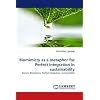 Biomimicry as a Metaphor for Perfect Integration in Sustainability: Nature, Biomimicry, Perfect integration, Sustainability