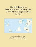 The 2009 Report on Blancmange and Pudding Mix: World Market Segmentation by City